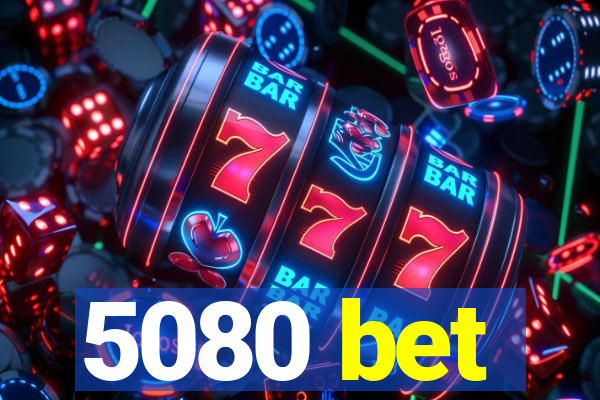 5080 bet